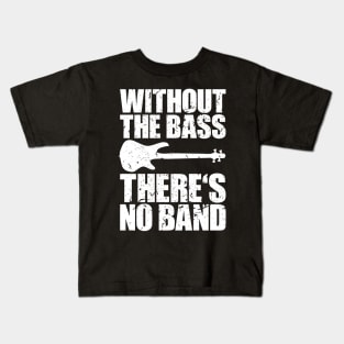 WITHOUT THE BASS THERE'S NO BAND funny bassist gift Kids T-Shirt